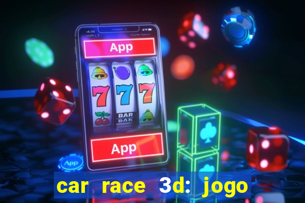 car race 3d: jogo de carros